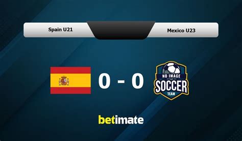 spain u21 vs mexico u23